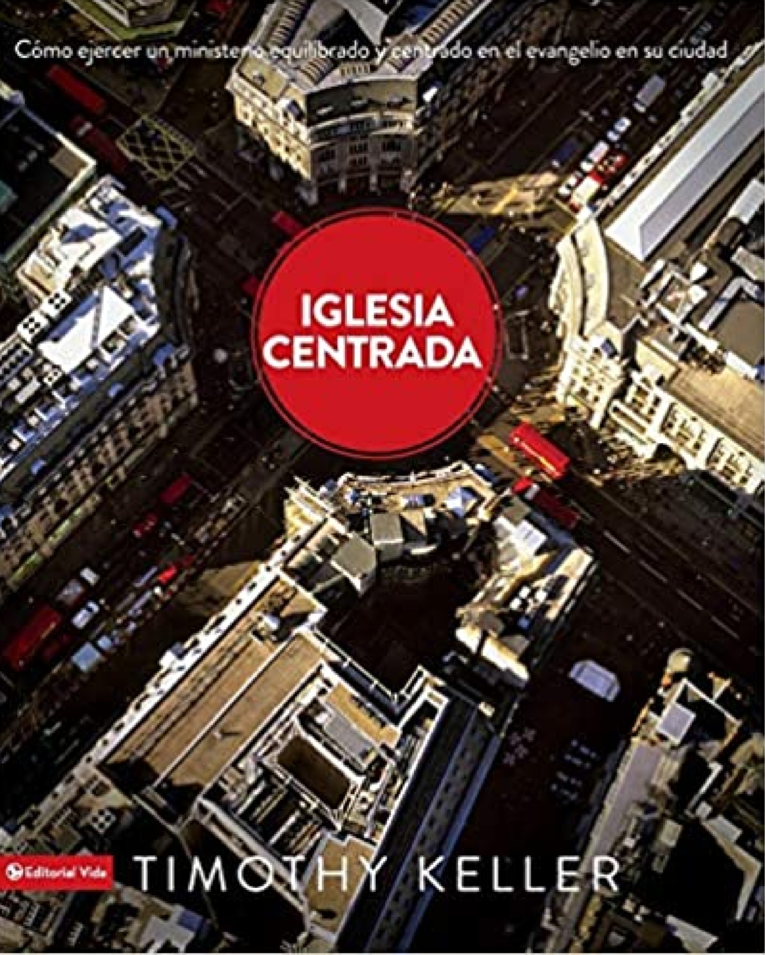 Iglesia Centrada - Tapa Blanda - Timothy Keller