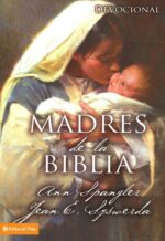 Madres de la Biblia - Tapa Blanda - Ann Spangler y Jean E. Syswerda
