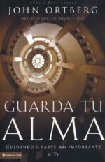 Guarda Tu Alma  -  Tapa Blanda -  John Ortberg
