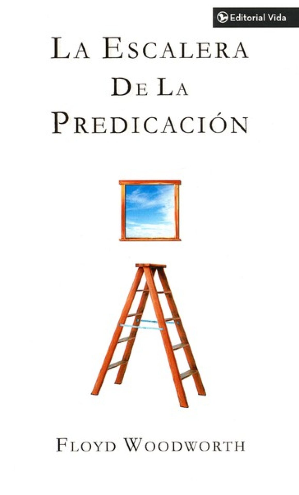 La Escalera de la Predicación - Tapa Blanda - Floyd C. Woodworth
