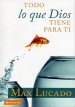 Todo Lo Que Dios Tiene Para Ti - Tapa Dura -  Max Lucado