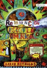 La Reinvención De La Escuela Dominical - Tapa Blanda –  Aaron Reynolds