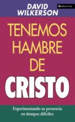 Tenemos Hambre de Cristo - Tapa Blanda -  David Wilkerson