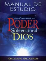 Cómo Caminar En El Poder Sobrenatural De Dios: Manual de Estudio - Tapa Blanda - Guillermo Maldonado