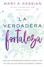 La Verdadera Fortaleza - Tapa Blanda - Mary A. Kassian