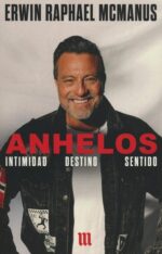 Anhelos: Intimidad Destino Sentido - Tapa Blanda - Erwin Raphael McManus