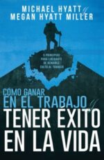 Cómo Ganar En El Trabajo Y Tener Exito En La Vida  - Tapa Blanda - Michael y Megan Hyatt Miller