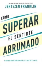 Cómo Superar El Sentirte Abrumado - Tapa Blanda - Jentezen Franklin