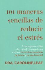 Alternative view of 101 Maneras Sencillas De Reducir El Estrés  - Tapa Blanda - Caroline Leaf