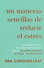 101 Maneras Sencillas De Reducir El Estrés - Tapa Blanda - Caroline Leaf