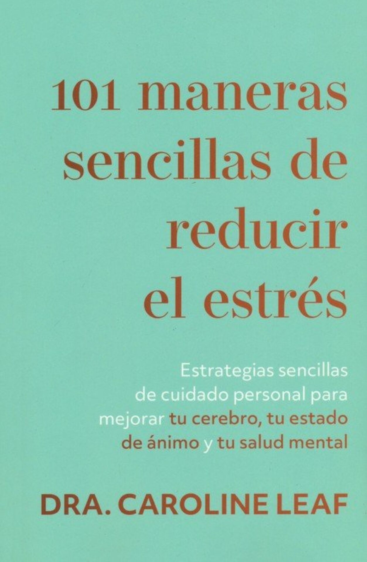 101 Maneras Sencillas De Reducir El Estrés - Tapa Blanda - Caroline Leaf