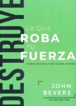 Destruye Lo Que Roba Tu Fuerza - Tapa Blanda - John Bevere