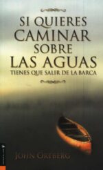 Si Quieres Caminar Sobre las Aguas Tienes que Salir de la Barca - Tapa Blanda - John Ortberg