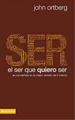 El Ser Que Quiero Ser  - Tapa Blanda - John Ortberg