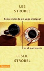 Sobreviviendo Un Yugo Desigual En El Matrimonio - Tapa Blanda - Lee y Leslie Strobel