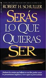 Serás Lo Que Quieras Ser - Tapa Blanda - Robert H. Schuller