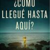¿Cómo Llegué Hasta Aquí?  - Tapa Blanda -  Christine Caine