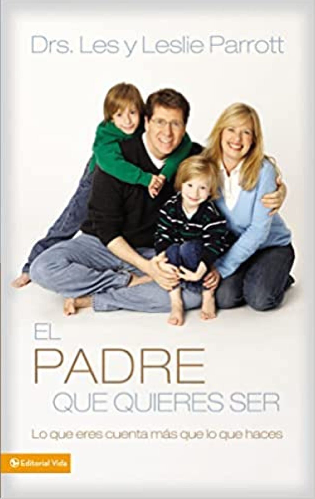 El Padre Que Quieres Ser - Tapa Blanda - Les y Leslie Parrott