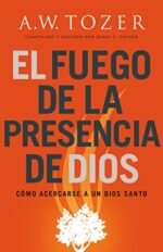 El Fuego De La Presencia De Dios  - Tapa Blanda - A. W. Tozer