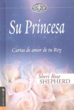 Su Princesa: Cartas de amor de tu Rey - Tapa Dura - Sheri Rose Shepherd
