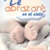 Te Abrazaré En El Cielo  - Tapa Blanda - Jack W. Hayford - Imagen 2