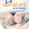 Te Abrazaré En El Cielo  - Tapa Blanda - Jack W. Hayford
