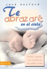 Te Abrazaré En El Cielo  - Tapa Blanda - Jack W. Hayford