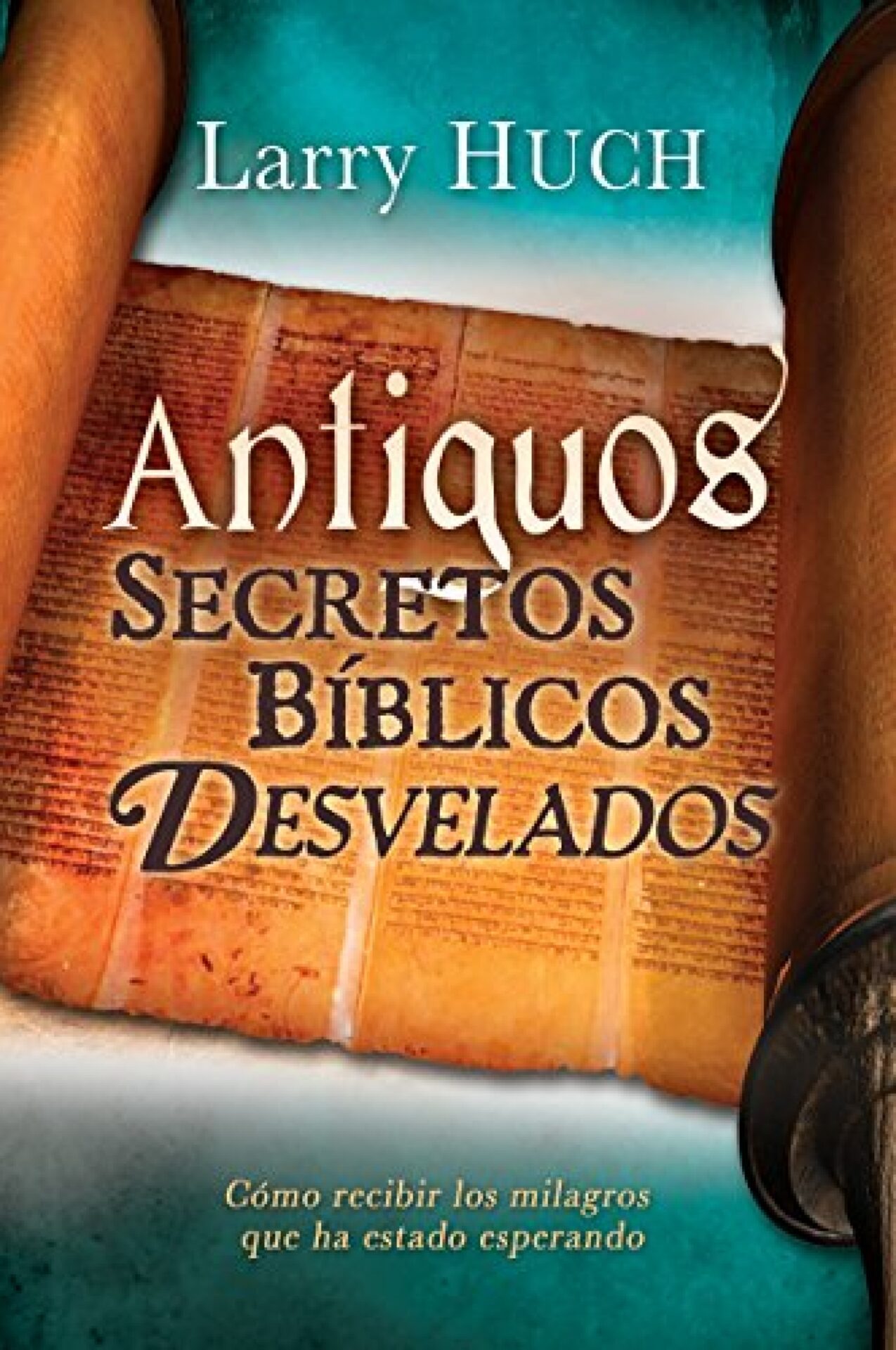 Antiguos Secretos Bíblicos Develados - Tapa Blanda - Larry Huch