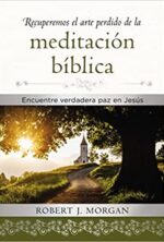 Recuperemos El Arte Perdido De La Meditación Bíblica  - Tapa Dura -  Robert J. Morgan