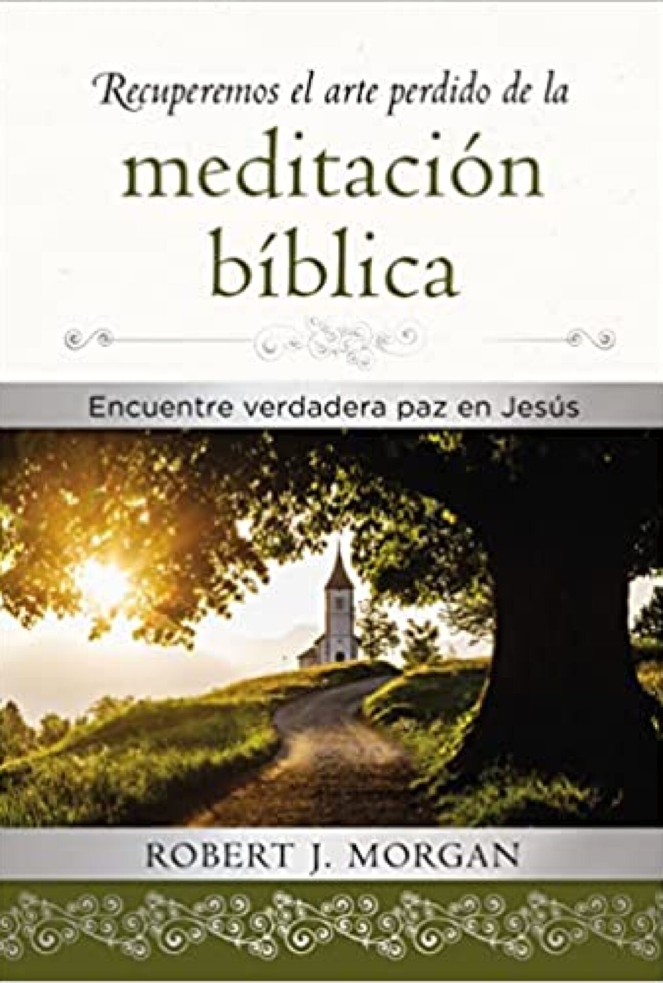 Recuperemos El Arte Perdido De La Meditación Bíblica - Tapa Dura - Robert J. Morgan