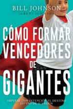 Cómo Formar Vencedores De Gigantes  - Tapa Blanda - Bill y Beni Johnson