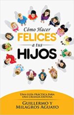 Cómo Hacer Felices A Tus Hijos  - Tapa Blanda - Guillermo y Milagros Aguayo