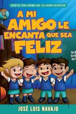 A Mi Amigo Le Encanta Que Sea Feliz - Tapa Blanda - José Luis Navajo