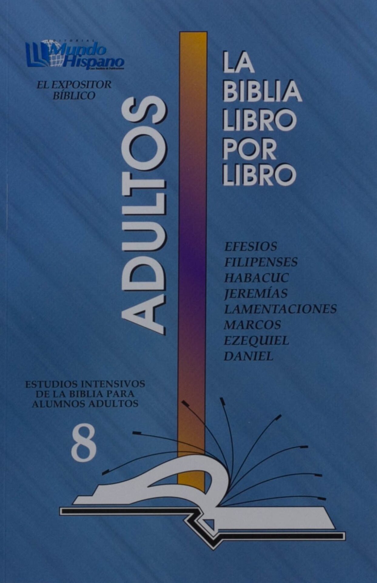 La Biblia Libro Por Libro: Alumnos - Adultos Libro 8: Efesios - Filipenses - Habacuc - Jeremías - Lamentaciones - Marcos - Ezequiel - Daniel - Tapa Blanda - Casa Bautista
