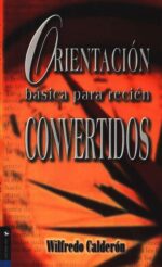 Alternative view of Orientación Básica Para Recién Convertidos - Tapa Blanda - Wilfredo Calderón