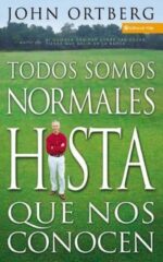 Todos Somos Normales Hasta Que Nos Conocen -  Tapa Blanda - John Ortberg