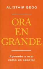 Ora En Grande  - Tapa Blanda - Alistair Begg