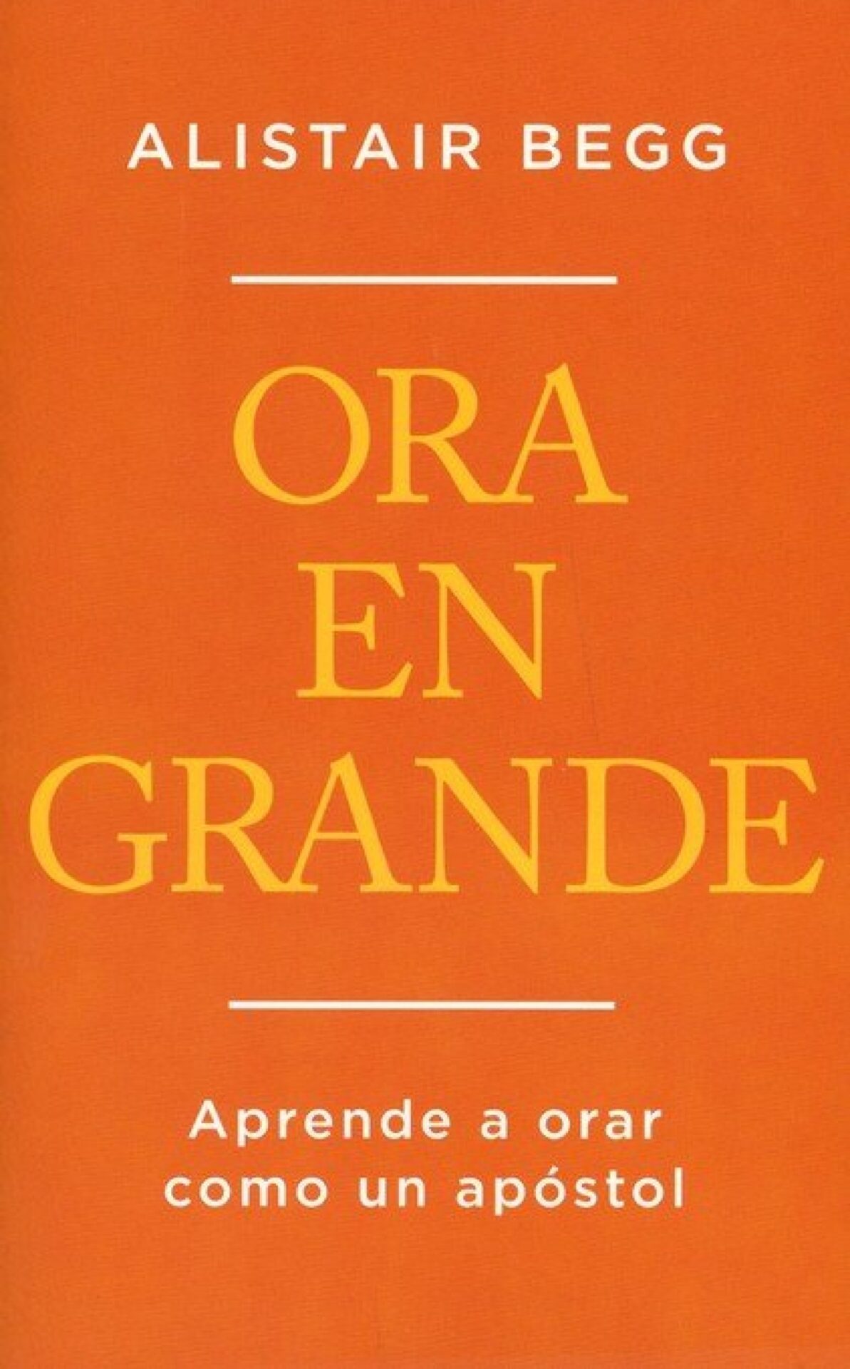Ora En Grande - Tapa Blanda - Alistair Begg