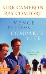 Vence Tu Temor, Comparte Tu Fe - Tapa Blanda - Kirk Cameron y Ray Comfort