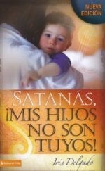 Satanás, Mis Hijos No Son Tuyos - Edición Revisada - Tapa Blanda - Iris Delgado