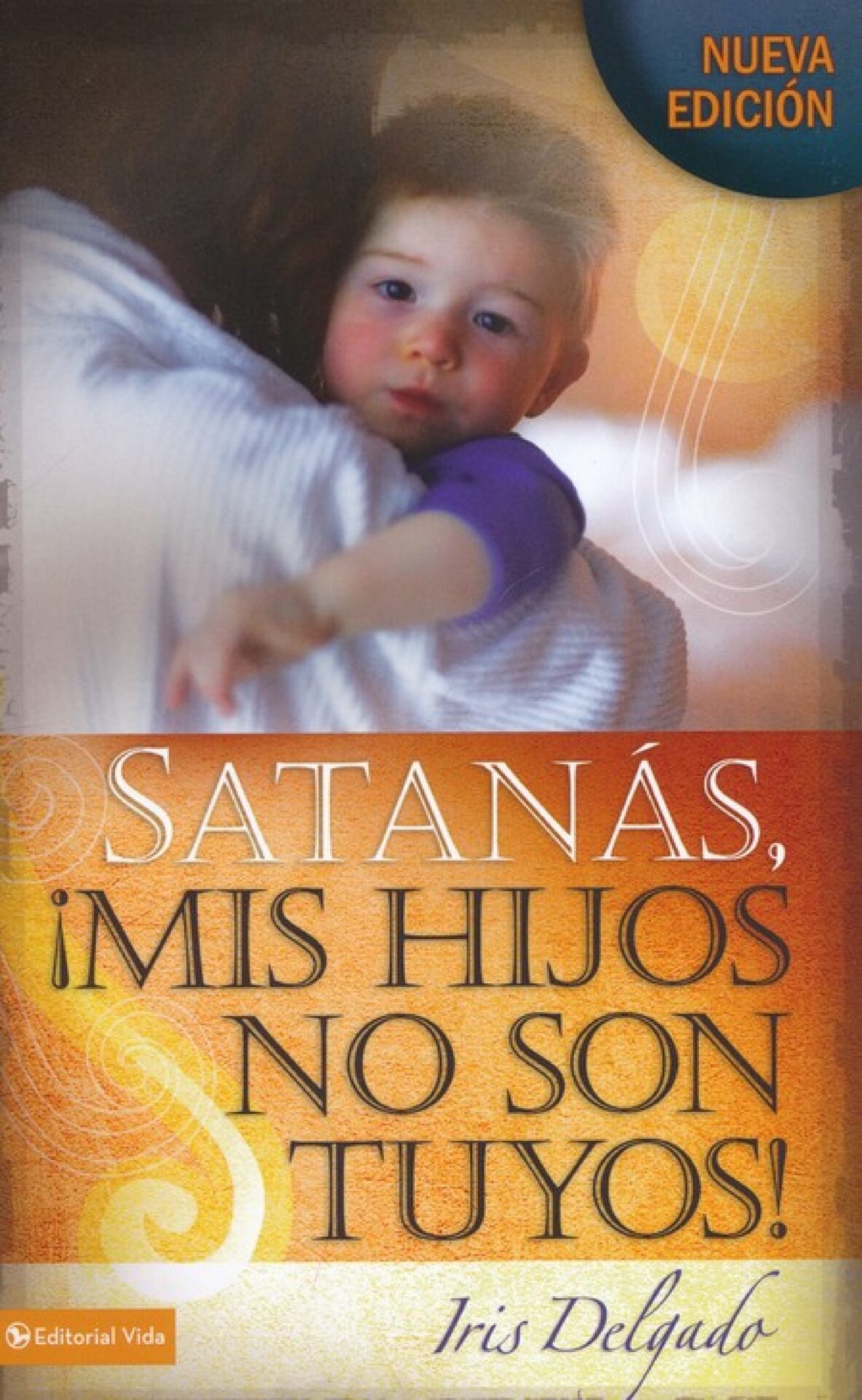Satanás, Mis Hijos No Son Tuyos - Edición Revisada - Tapa Blanda - Iris Delgado