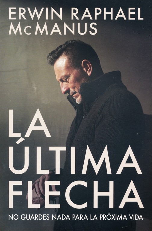 La Última Flecha - Tapa Blanda - Erwin Raphael McManus - Imagen 2