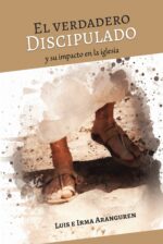 El Verdadero Discipulado - Tapa Blanda -   Luis e Irma Aranguren