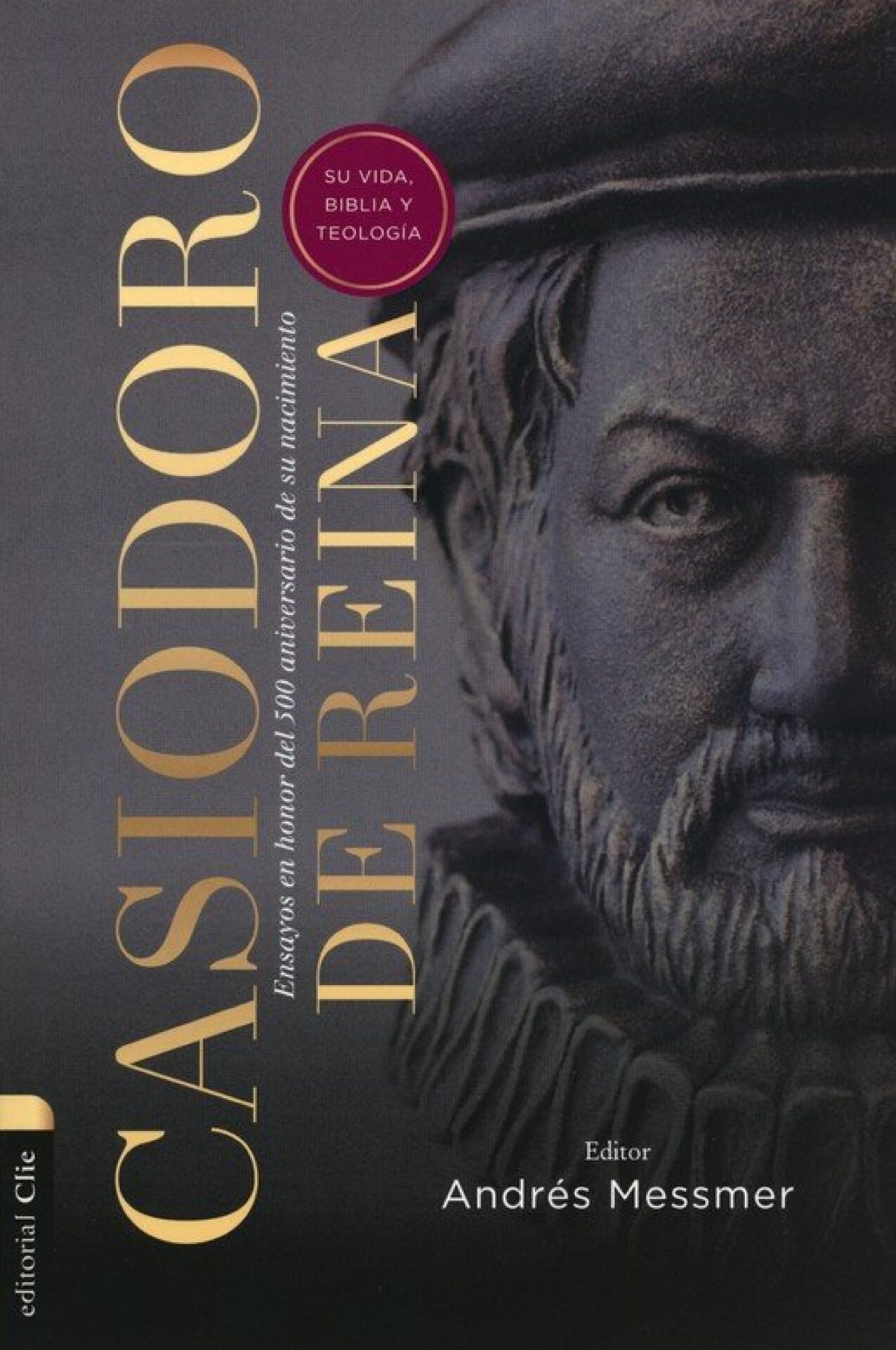 Casiodoro De Reina: Su vida, Biblia y Teología - Tapa Blanda - Andrés Messmer