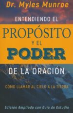 Entendiendo El Propósito Y El Poder De La Oración - Tapa Blanda - Myles Munroe