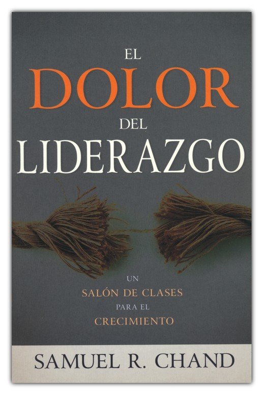 El Dolor Del Liderazgo - Tapa Blanda - Samuel R. Chand - Imagen 2