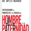 Entendiendo El Propósito Y El Poder Del Hombre Y La Paternidad - Tapa Blanda -  Myles Munroe - Imagen 2