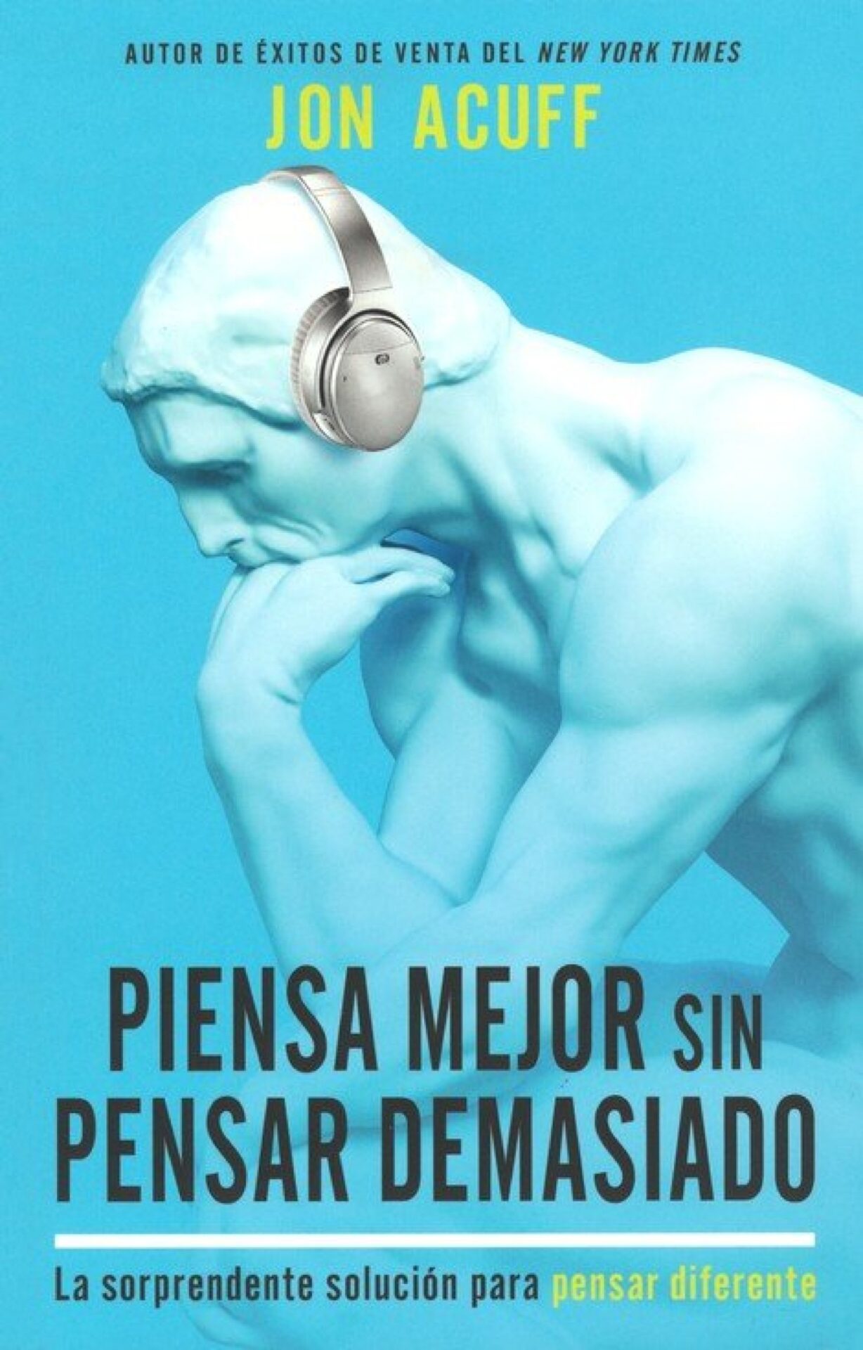 Piensa Mejor Sin Pensar Demasiado - Tapa Blanda - Jon Acuff