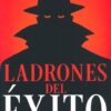 Ladrones Del Éxito - Tapa Blanda - Adolfo Aguero Esgaib - Imagen 2