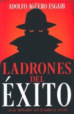 Alternative view of Ladrones Del Éxito  - Tapa Blanda - Adolfo Aguero Esgaib